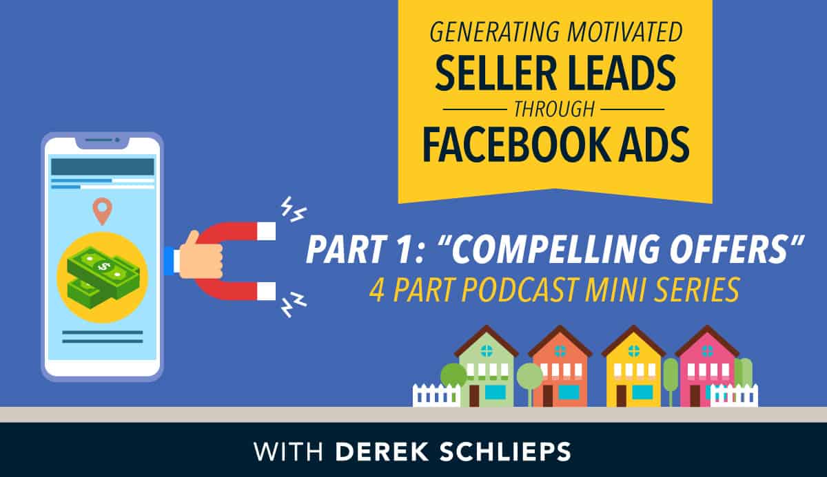 Generating Motivated Seller Leads Through Facebook Ads (Part 1: Creating a Compelling Offer)
