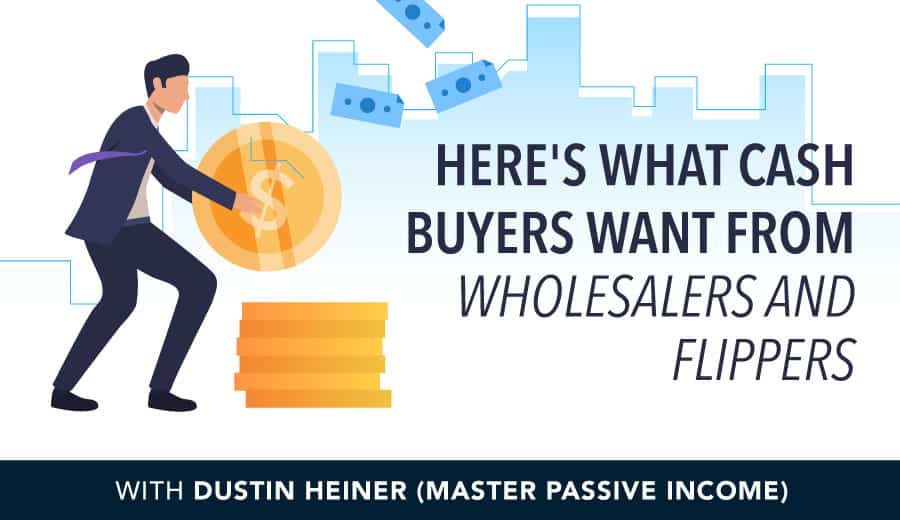 Here’s What Cash Buyers Want from Wholesalers and Flippers