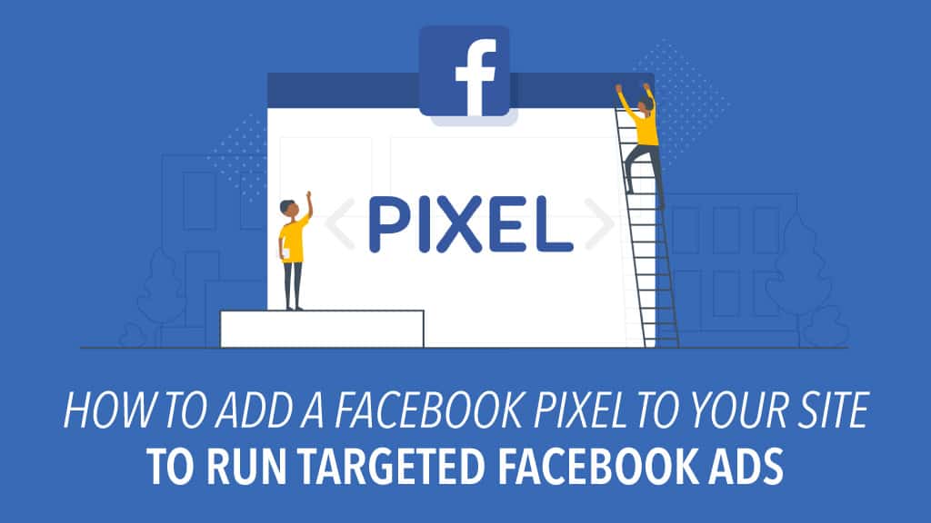 How To Add Facebook Pixel to Your Site To Run Targeted Facebook Ads
