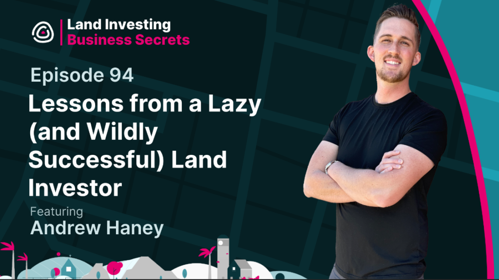 Lessons From A Lazy (and wildly successful) Land Investor